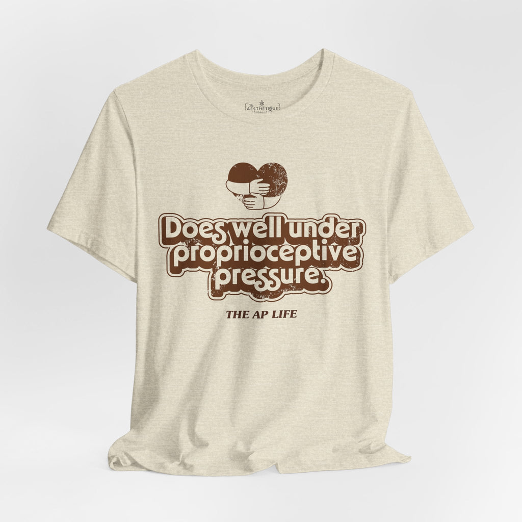 Does Well Under Proprioceptive Pressure - Sensory Input - Adult Unisex Jersey Tee