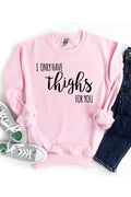 I only have thighs for you 3082_gsweat