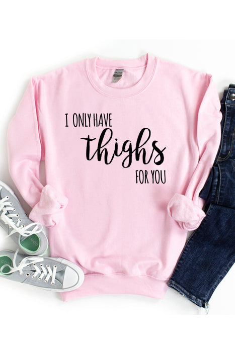 I only have thighs for you 3082_gsweat