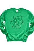 Wasn't Made for Winter 4082_gsweat