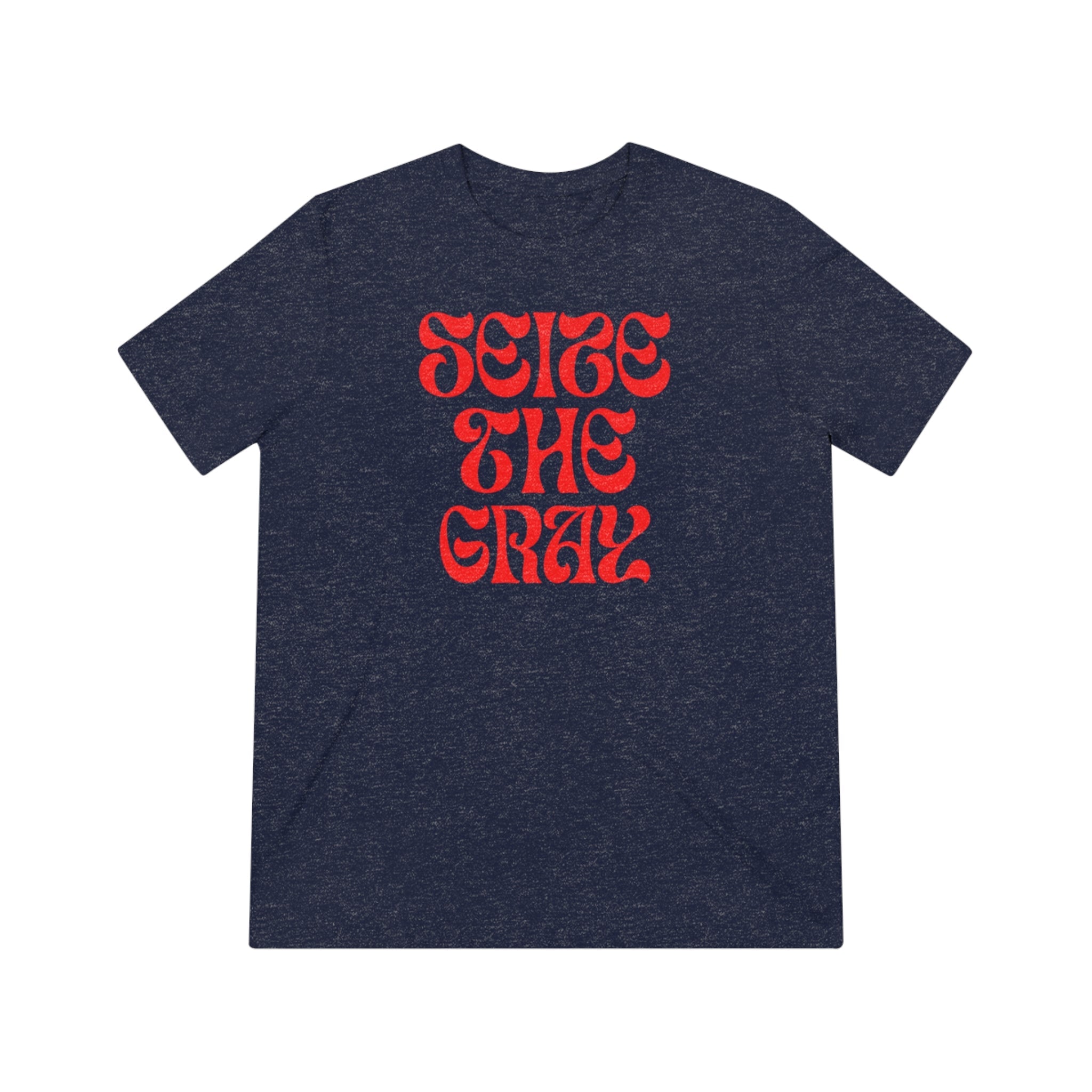 Unisex Triblend Tee "Seize the gray"