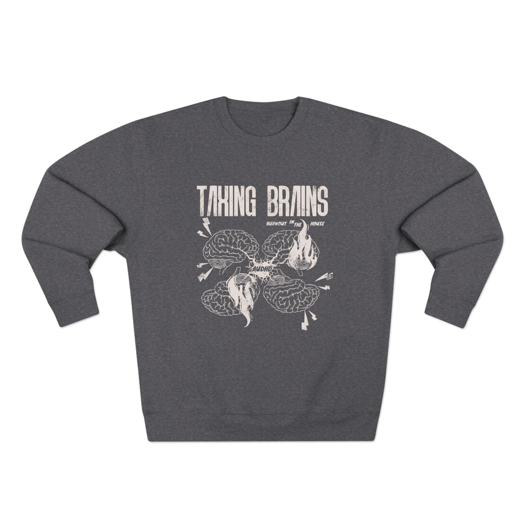 Taxing Brains - Burnout in the House - AuDHD - Adult Unisex Crewneck Sweatshirt