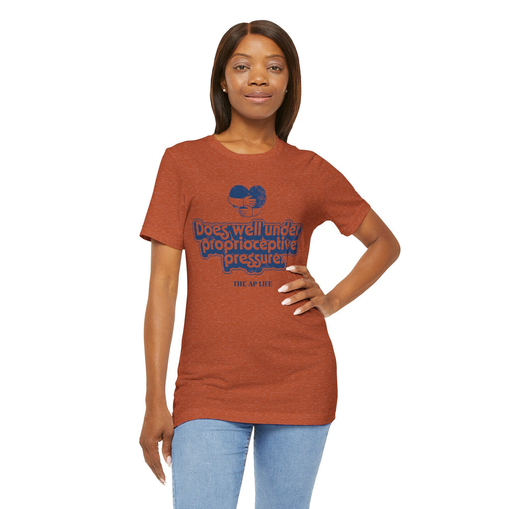 Does Well Under Proprioceptive Pressure - Sensory Input - Adult Unisex Jersey Tee