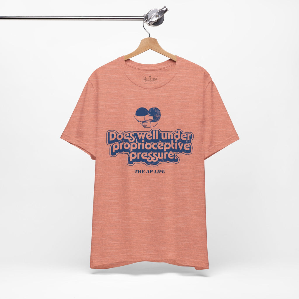 Does Well Under Proprioceptive Pressure - Sensory Input - Adult Unisex Jersey Tee