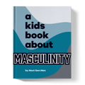 A Kids Book About Masculinity