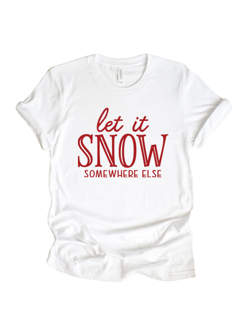 Let it snow, somewhere else tee XMS0069