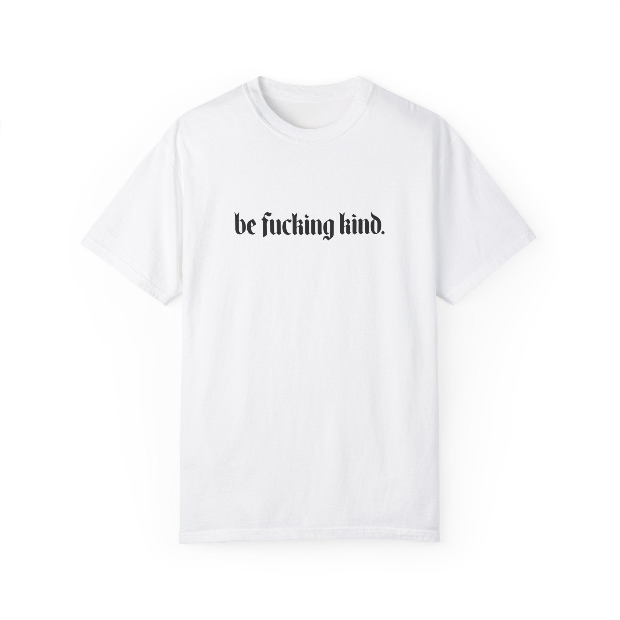 Be Fucking Kind Comfy Tee