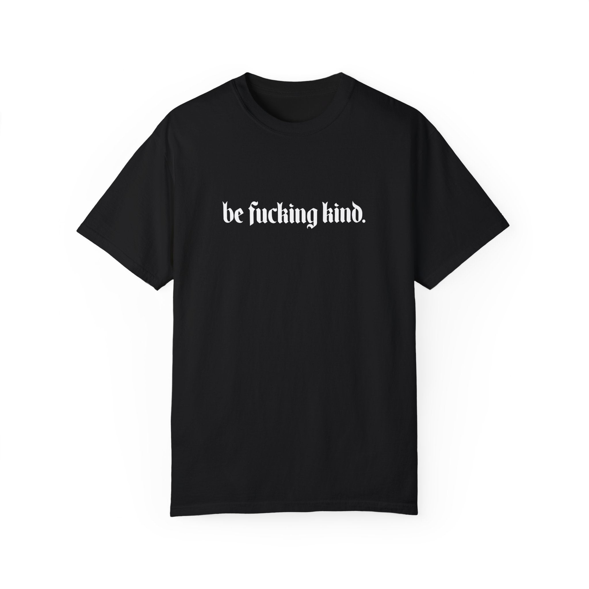 Be Fucking Kind Comfy Tee