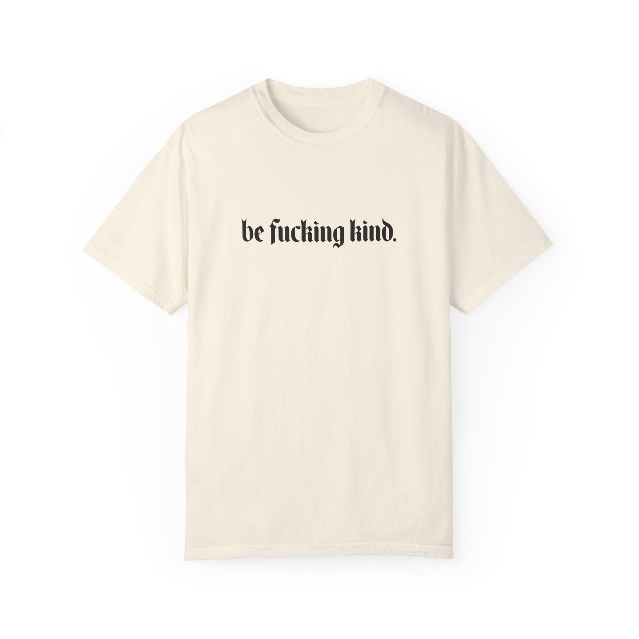 Be Fucking Kind Comfy Tee