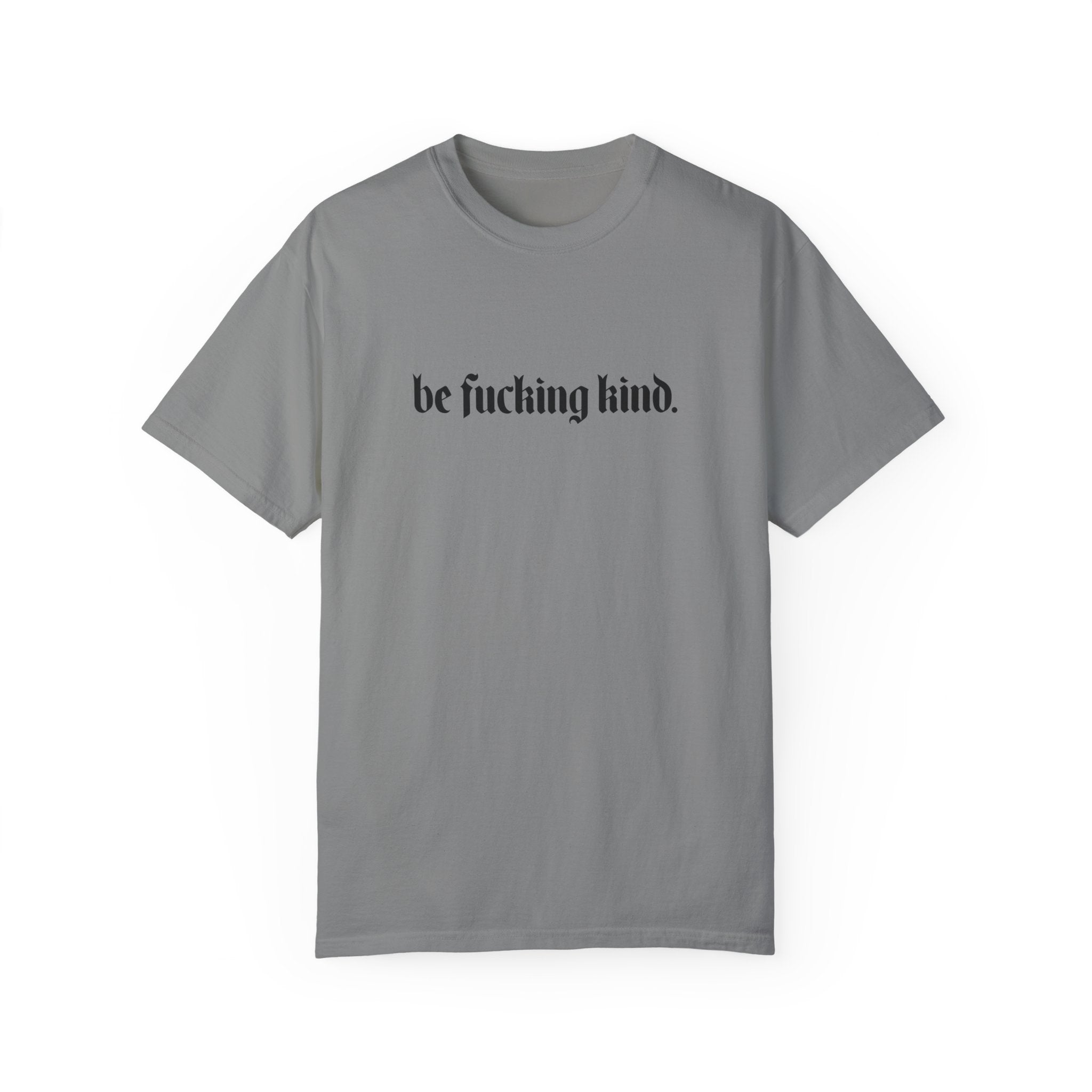 Be Fucking Kind Comfy Tee