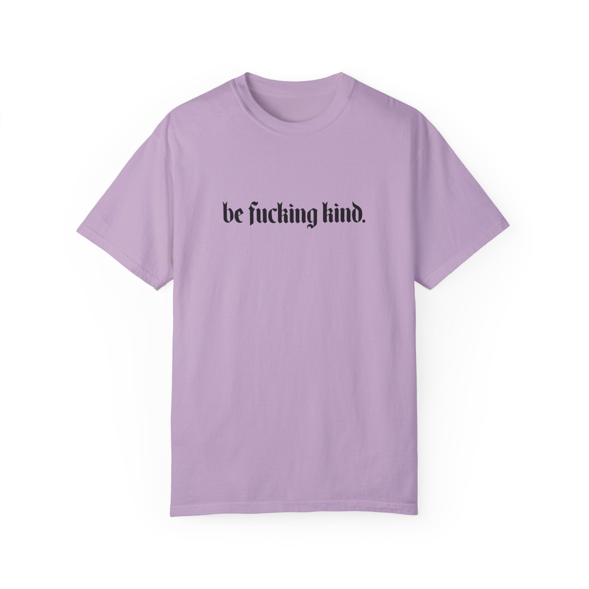Be Fucking Kind Comfy Tee