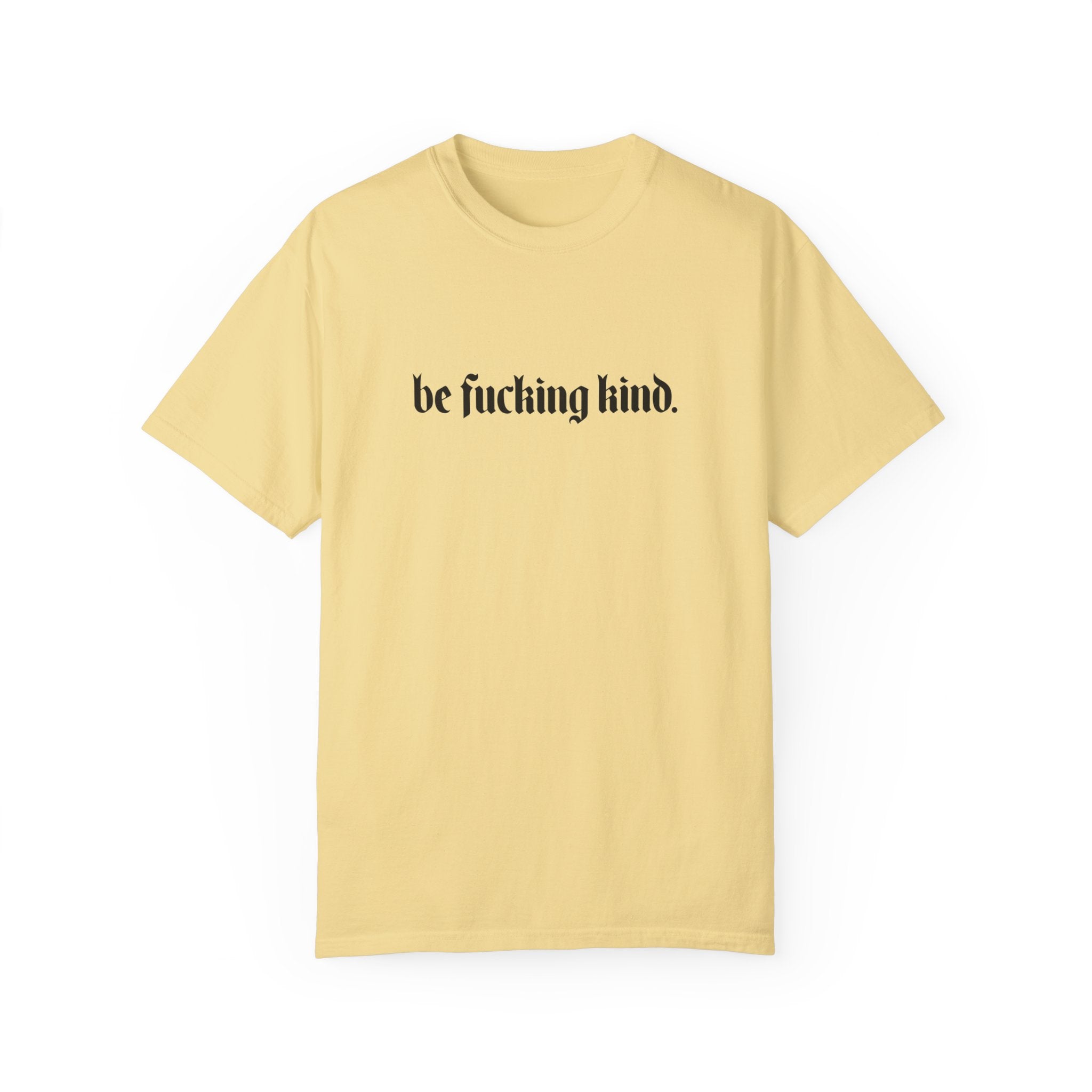 Be Fucking Kind Comfy Tee