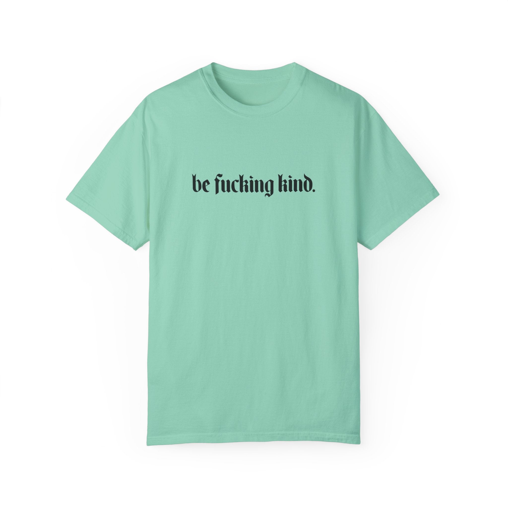 Be Fucking Kind Comfy Tee