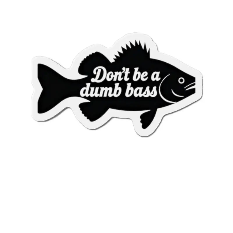Ocean State Styles Die Cut Magnet Dont Be a Dumb Bass
