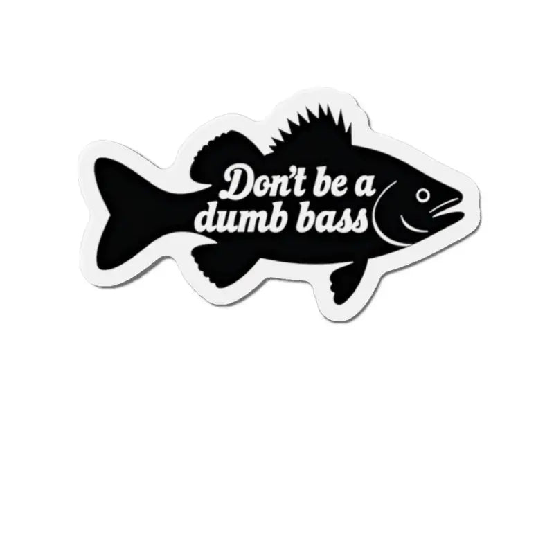 Ocean State Styles Die Cut Magnet Dont Be a Dumb Bass