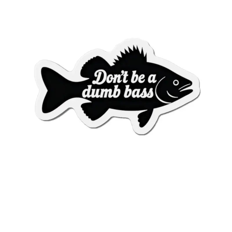 Ocean State Styles Die Cut Magnet Dont Be a Dumb Bass