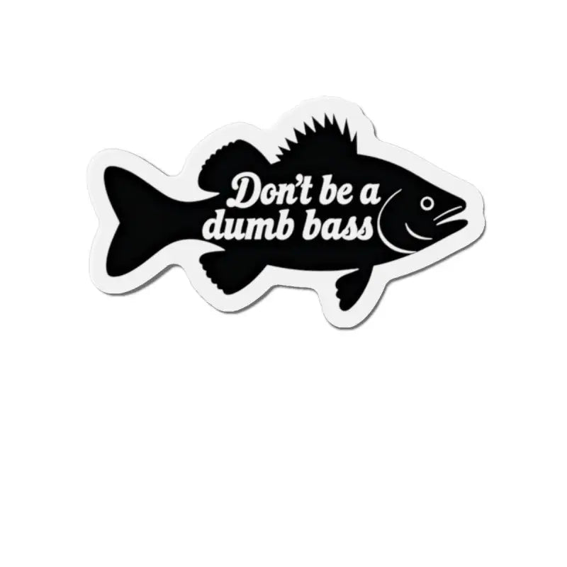Ocean State Styles Die Cut Magnet Dont Be a Dumb Bass