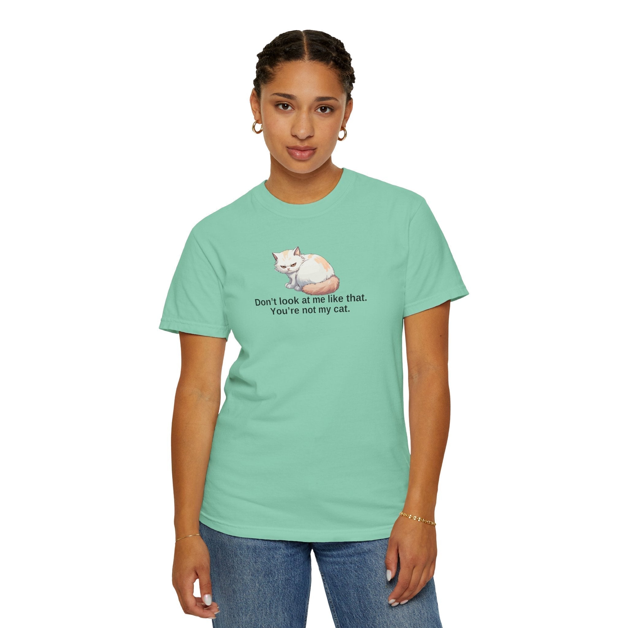 Don’t Look at Me Like That, You’re Not My Cat Unisex Garment-Dyed T-Shirt