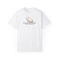 Don’t Look at Me Like That, You’re Not My Cat Unisex Garment-Dyed T-Shirt