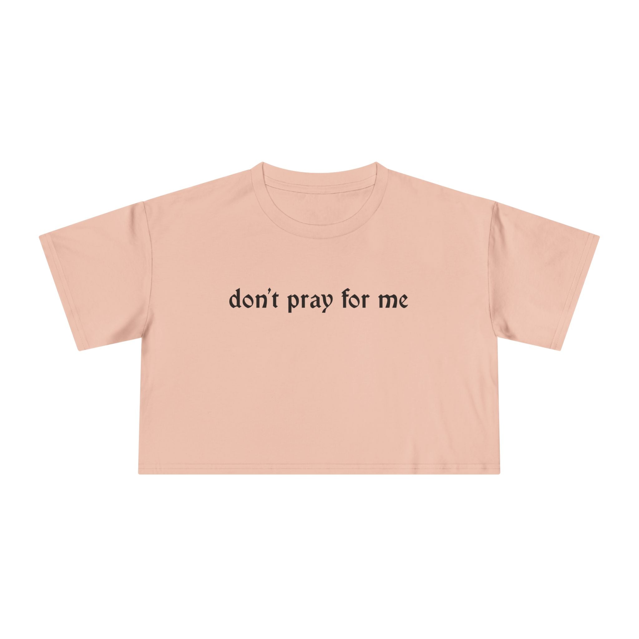 Don't Pray for Me Cropped Tee