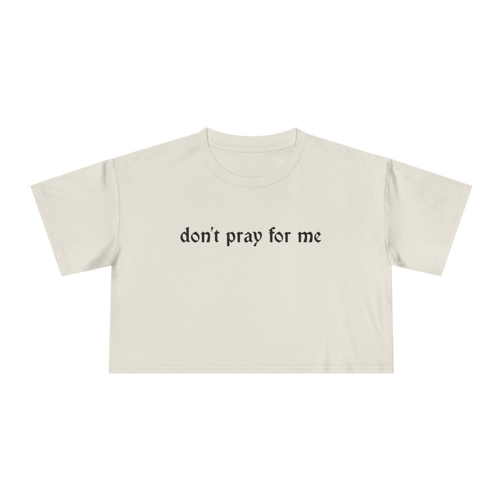 Don't Pray for Me Cropped Tee