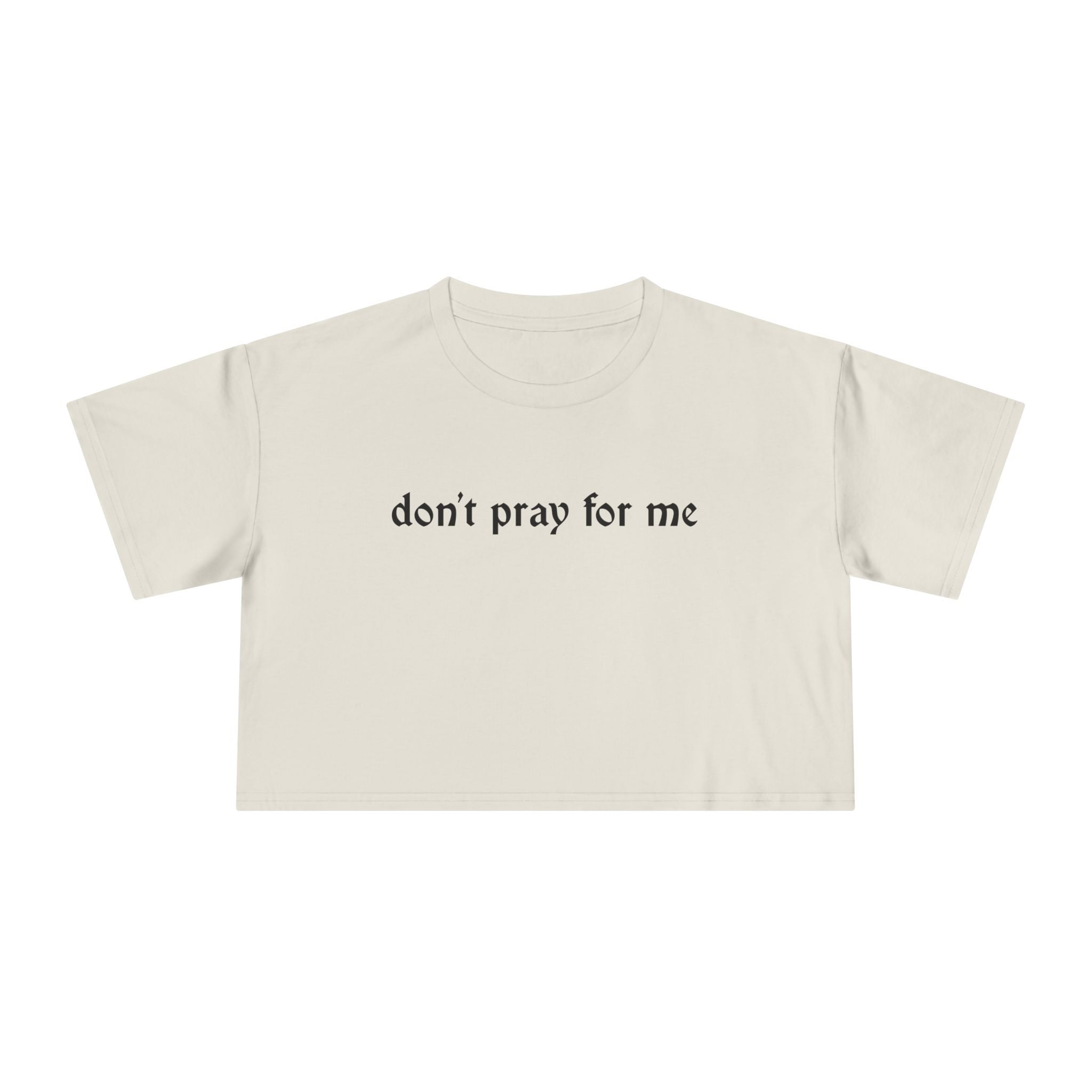Don't Pray for Me Cropped Tee
