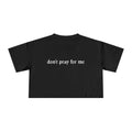 Don't Pray for Me Cropped Tee