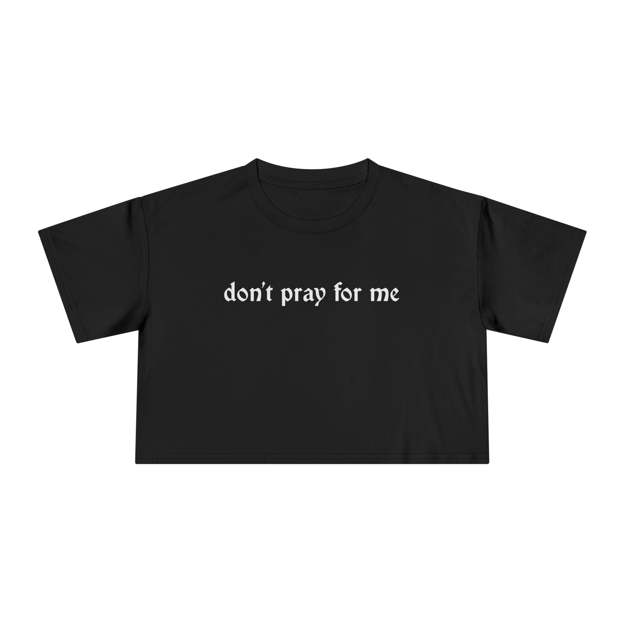 Don't Pray for Me Cropped Tee