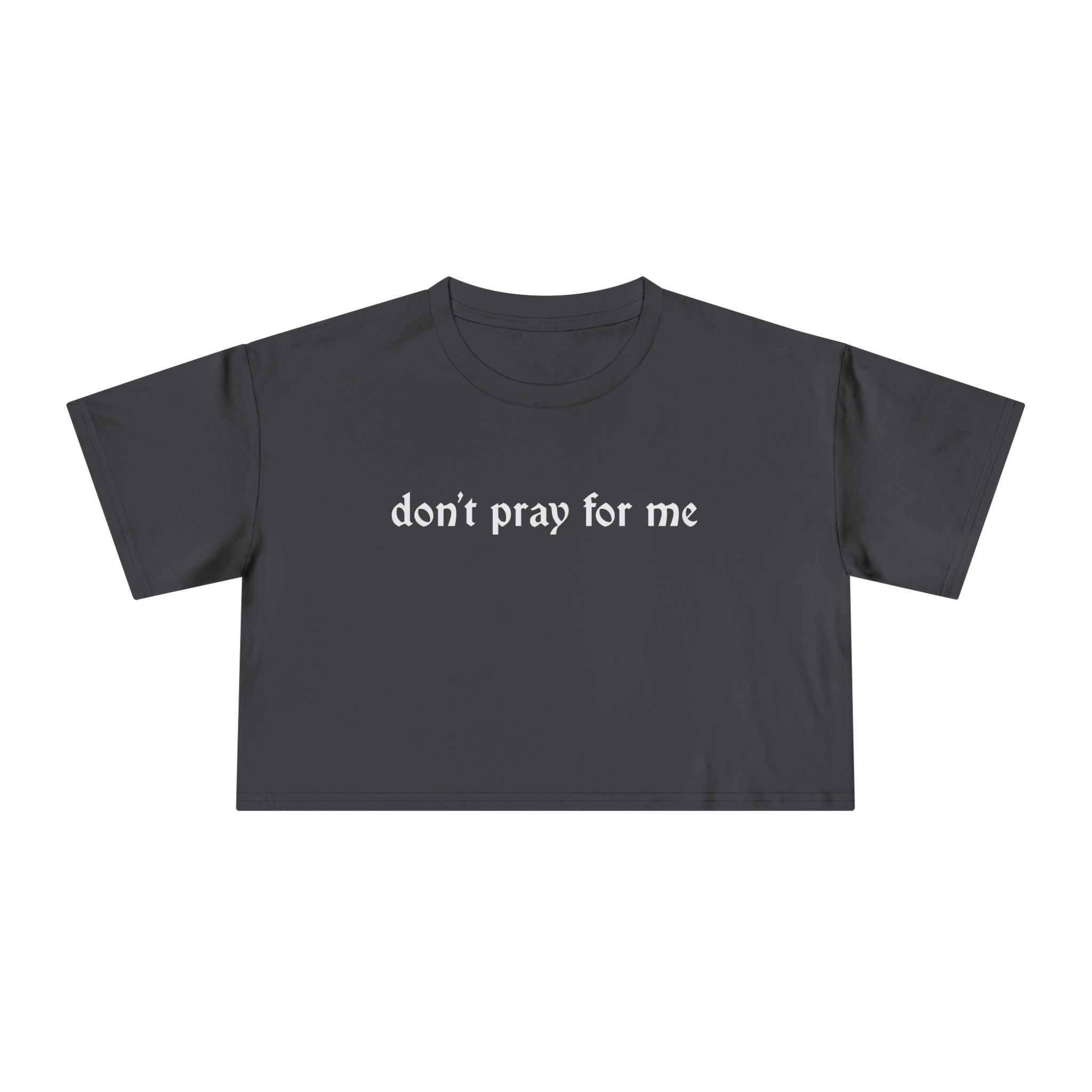 Don't Pray for Me Cropped Tee