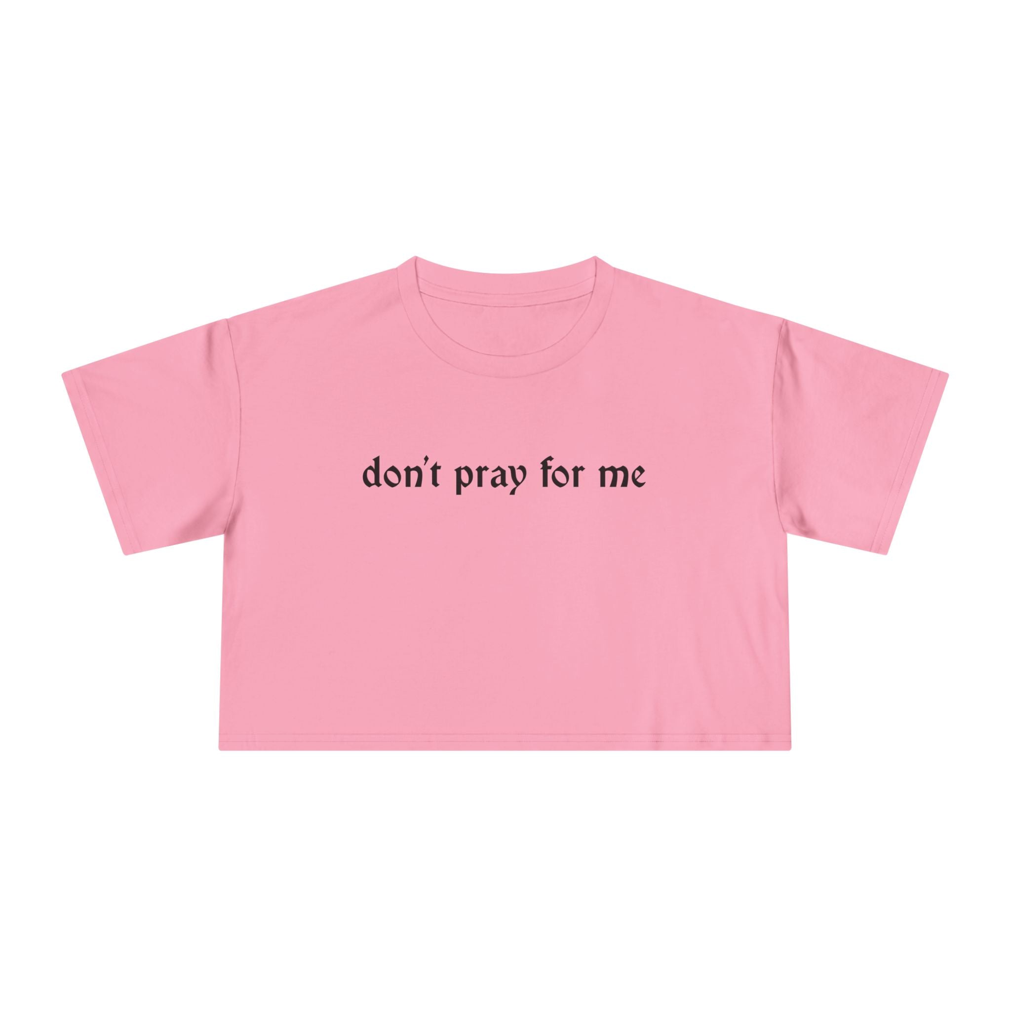 Don't Pray for Me Cropped Tee