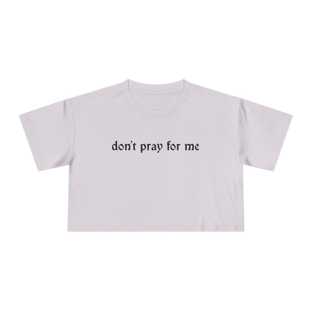 Don't Pray for Me Cropped Tee