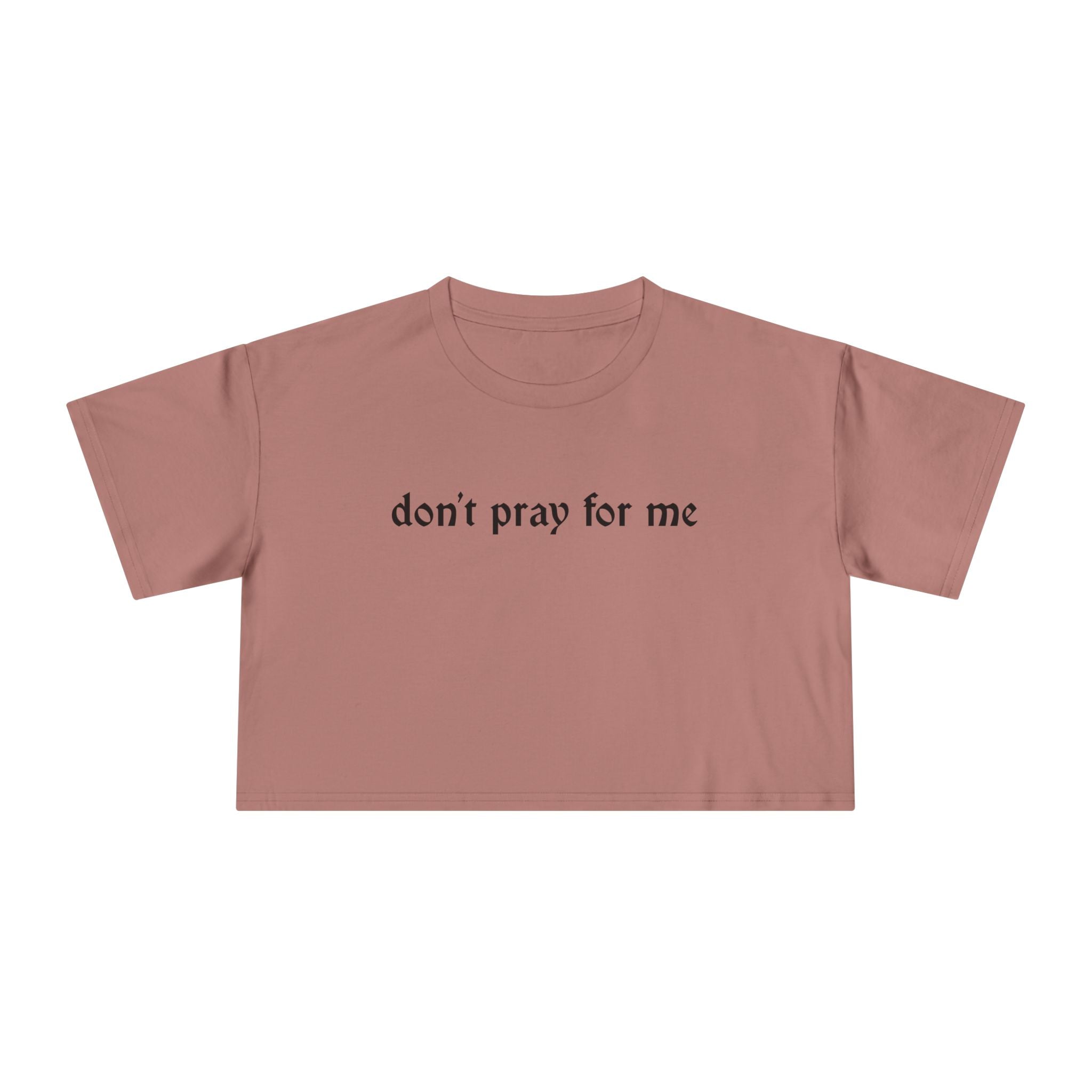 Don't Pray for Me Cropped Tee