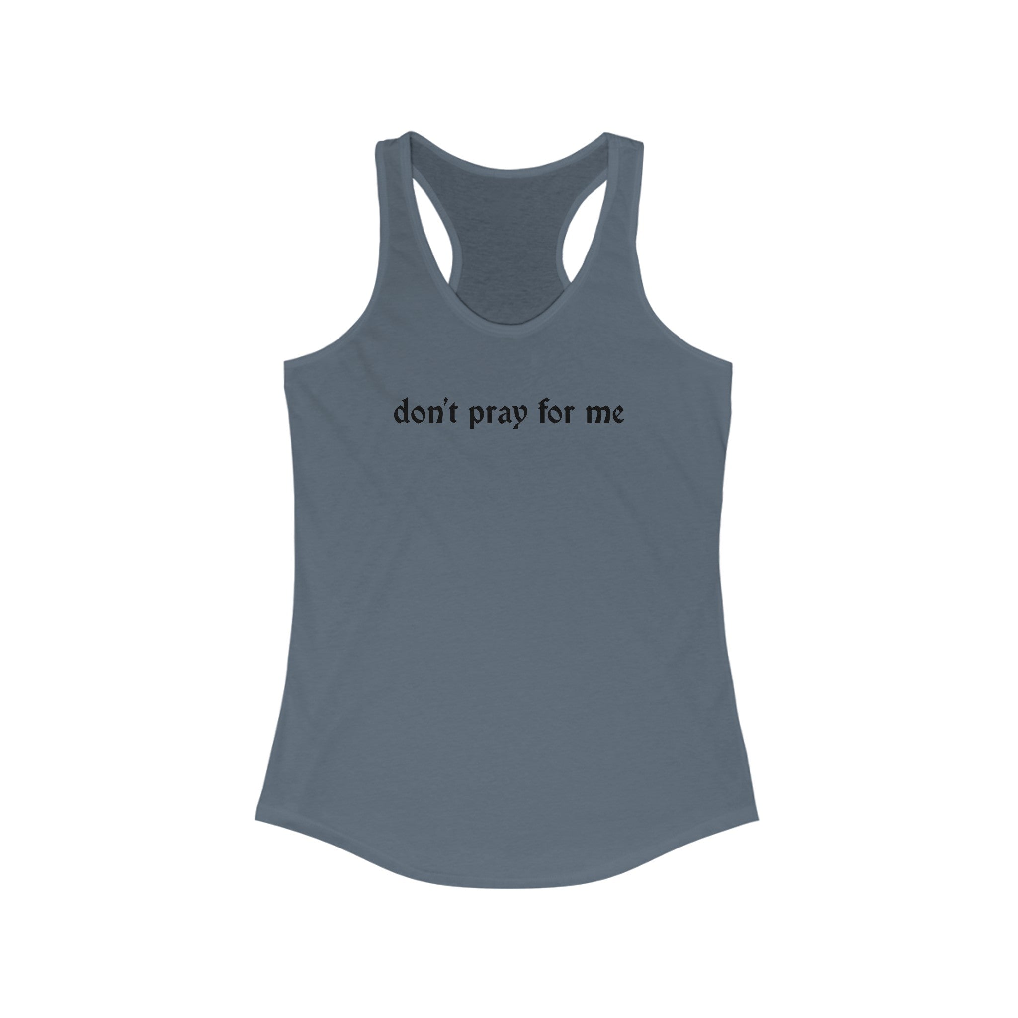Don't Pray for Me Women's Racerback Tank