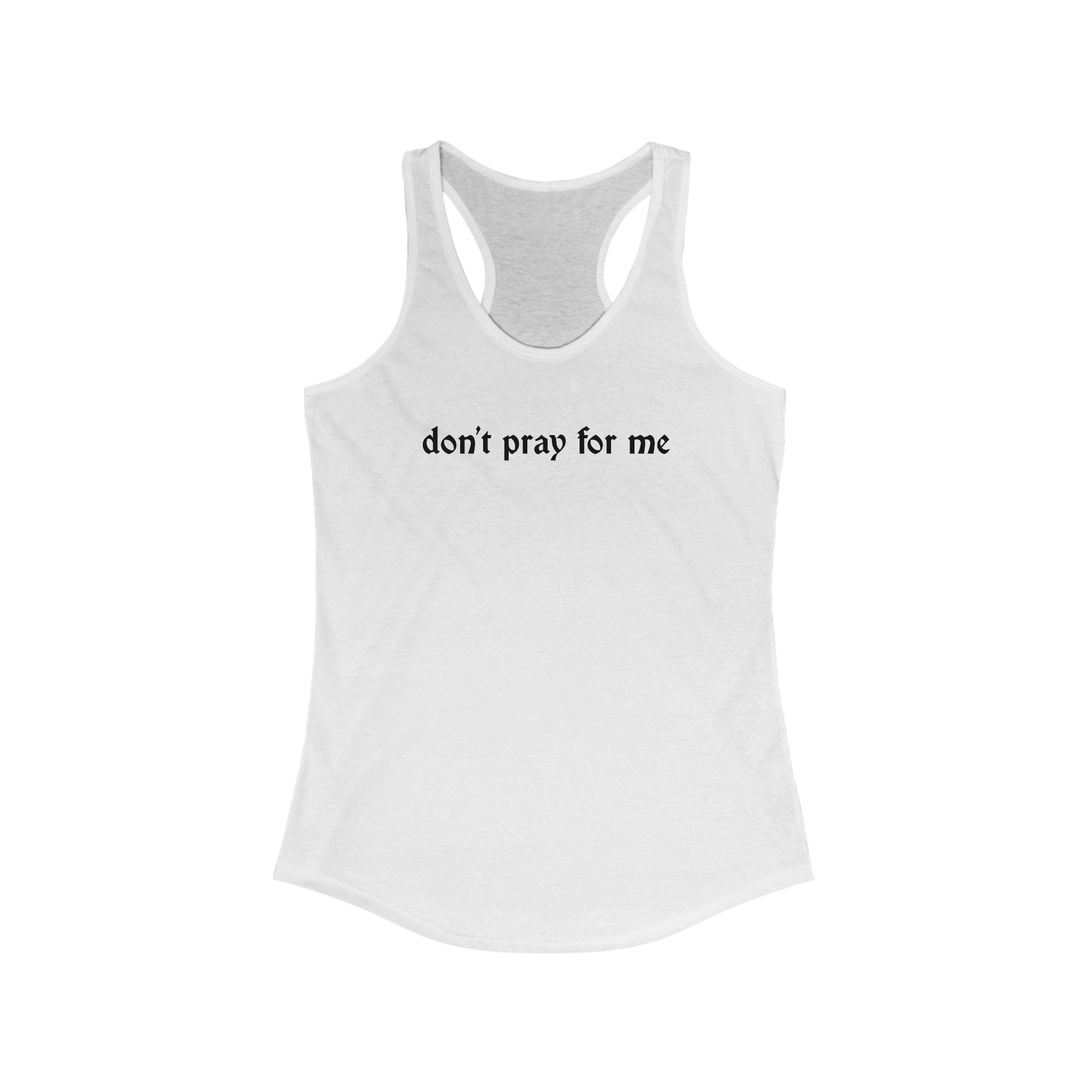Don't Pray for Me Women's Racerback Tank