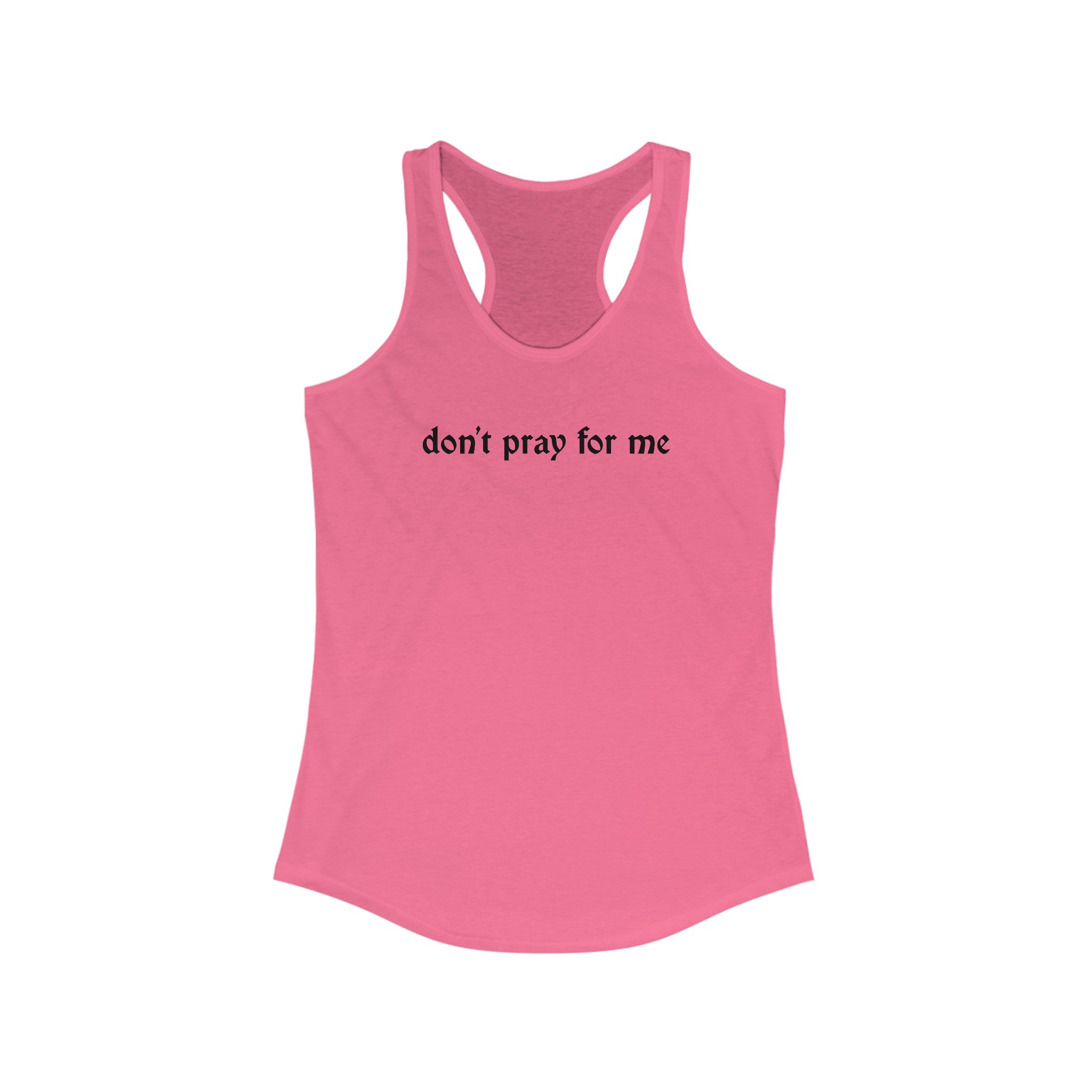 Don't Pray for Me Women's Racerback Tank
