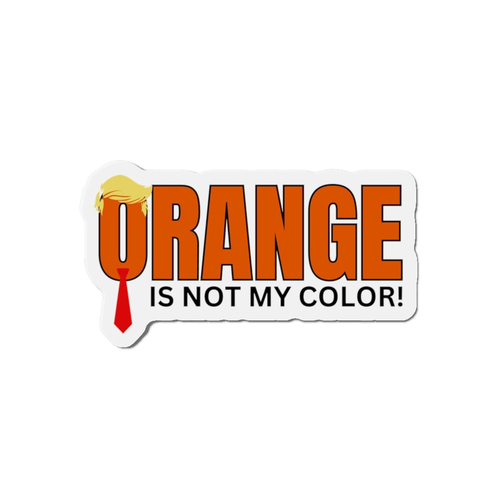 Funny Die-Cut Magnet - "Orange Is Not My Color!"