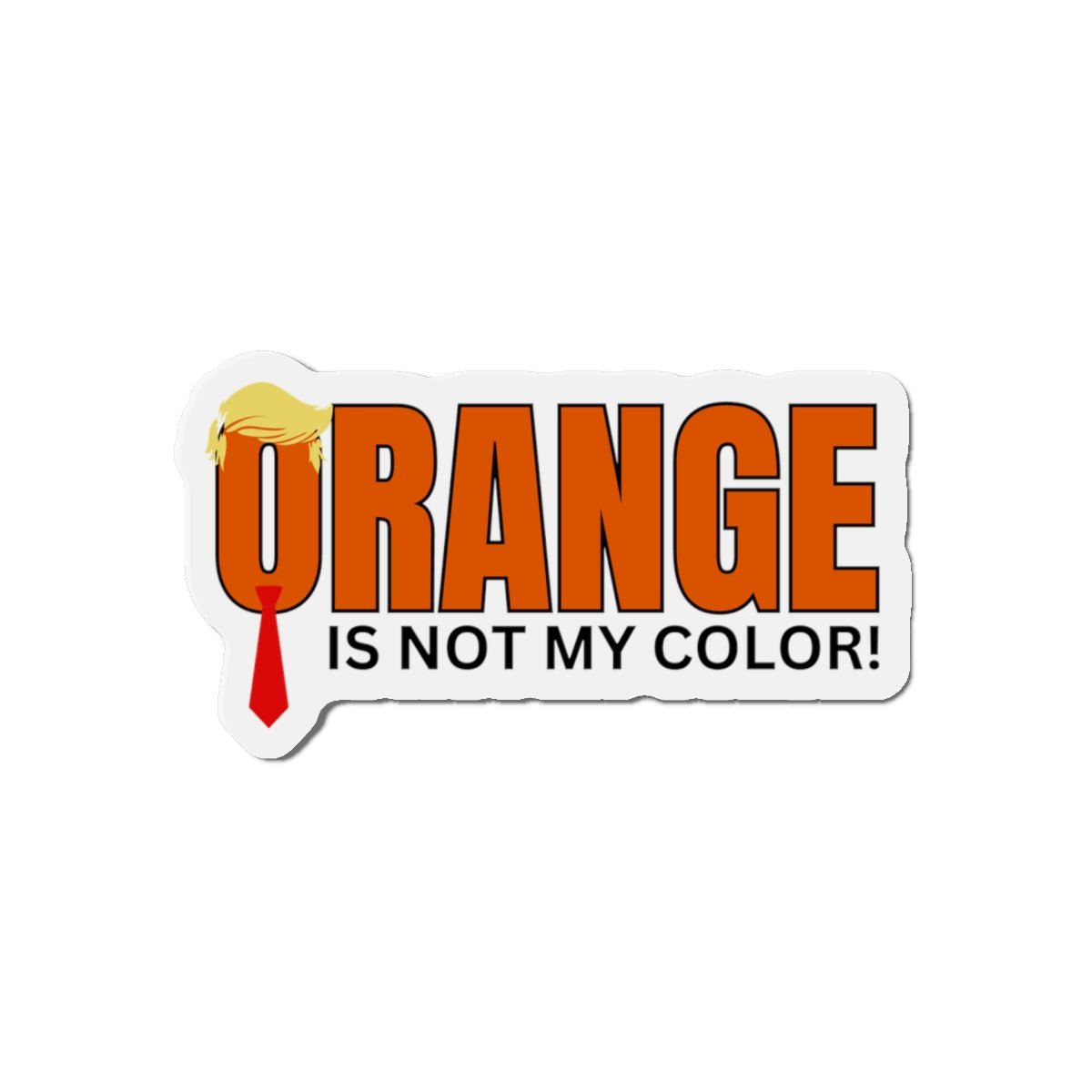 Funny Die-Cut Magnet - "Orange Is Not My Color!"