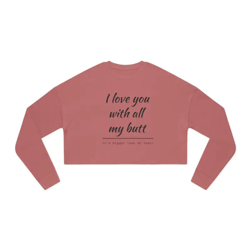 Ocean State Styles Sweatshirt I Love You With All My Butt