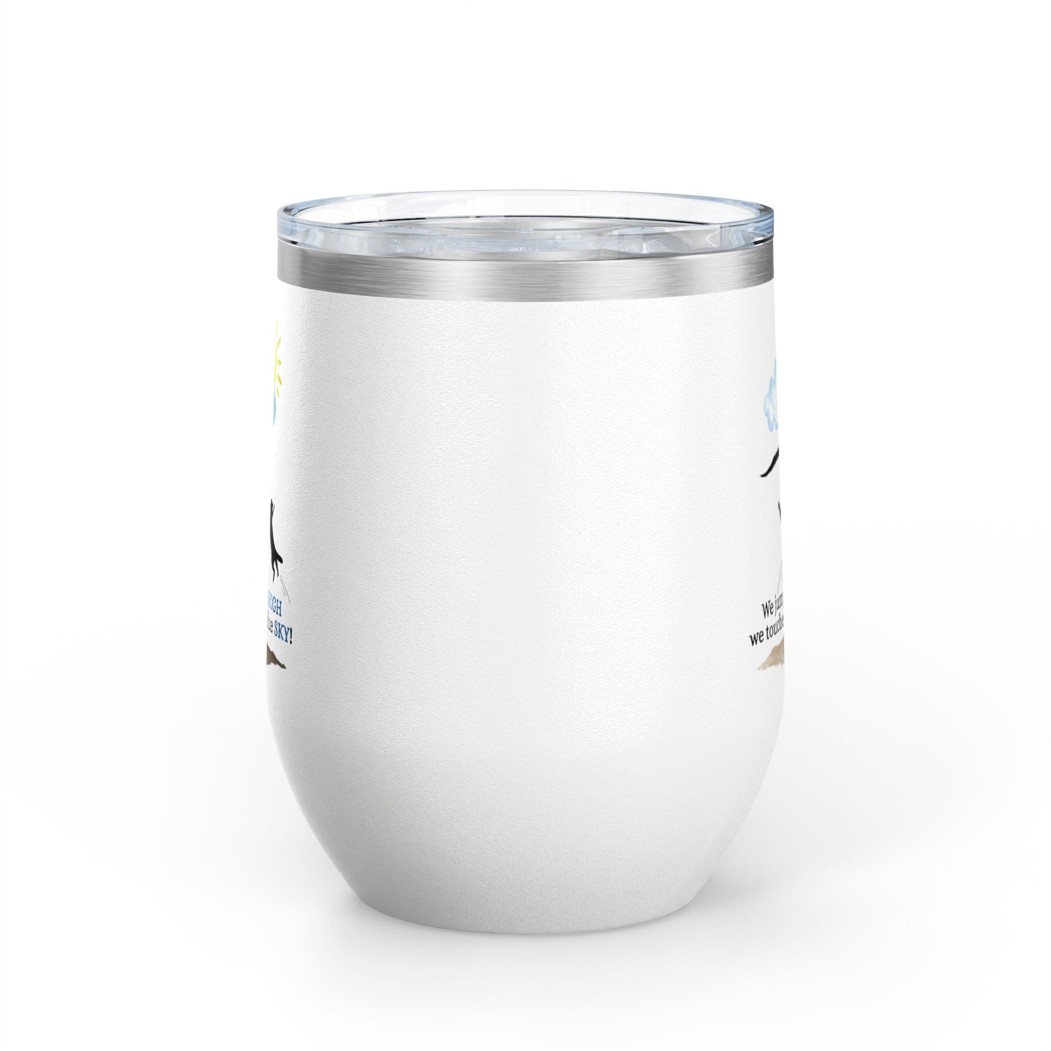 Inspirational Wine Tumbler - 12oz, "We jumped so HIGH we touched the blue SKY!"