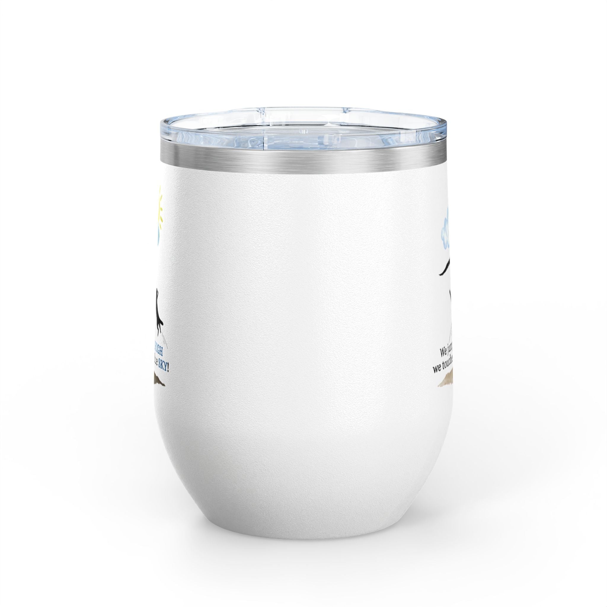 Inspirational Wine Tumbler - 12oz, "We jumped so HIGH we touched the blue SKY!"