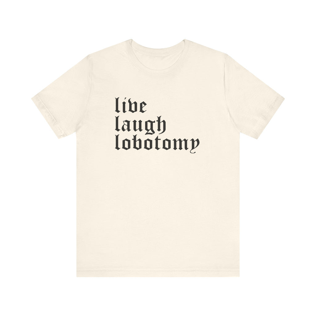 Live Laugh Lobotomy Short Sleeve Tee