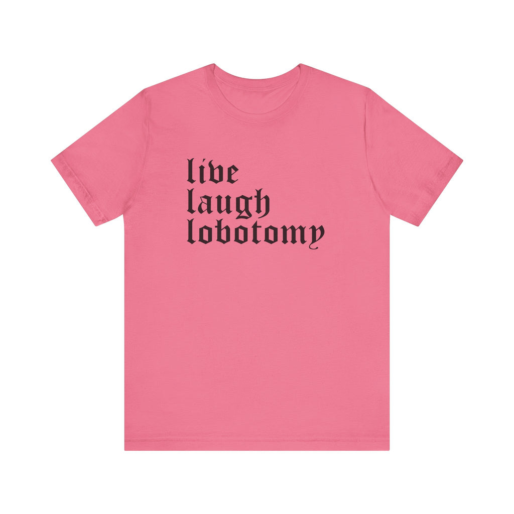 Live Laugh Lobotomy Short Sleeve Tee