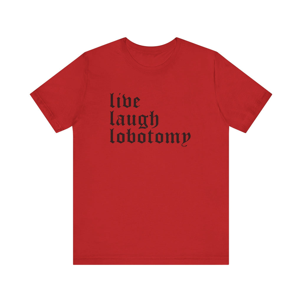 Live Laugh Lobotomy Short Sleeve Tee