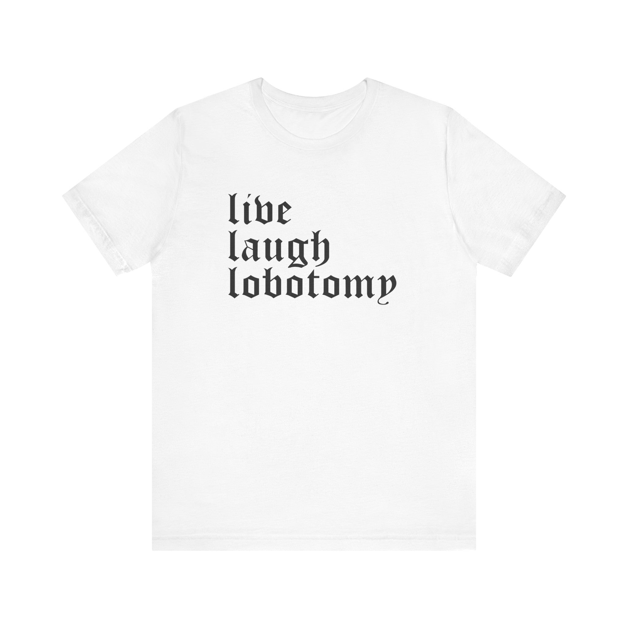 Live Laugh Lobotomy Short Sleeve Tee