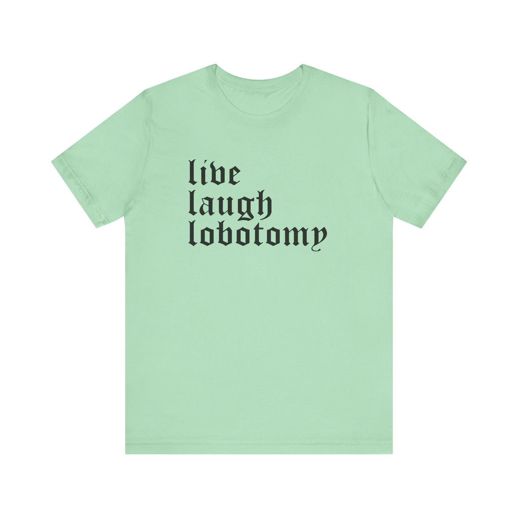 Live Laugh Lobotomy Short Sleeve Tee