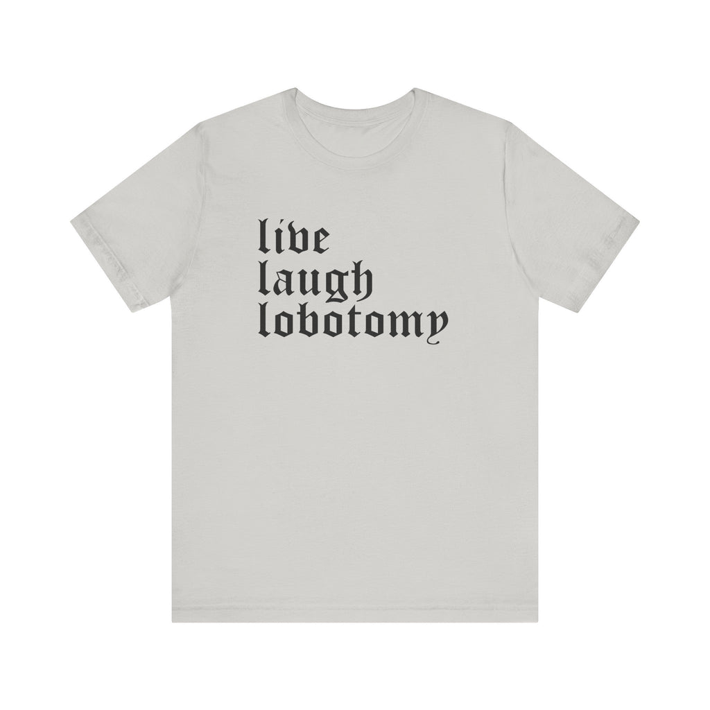 Live Laugh Lobotomy Short Sleeve Tee