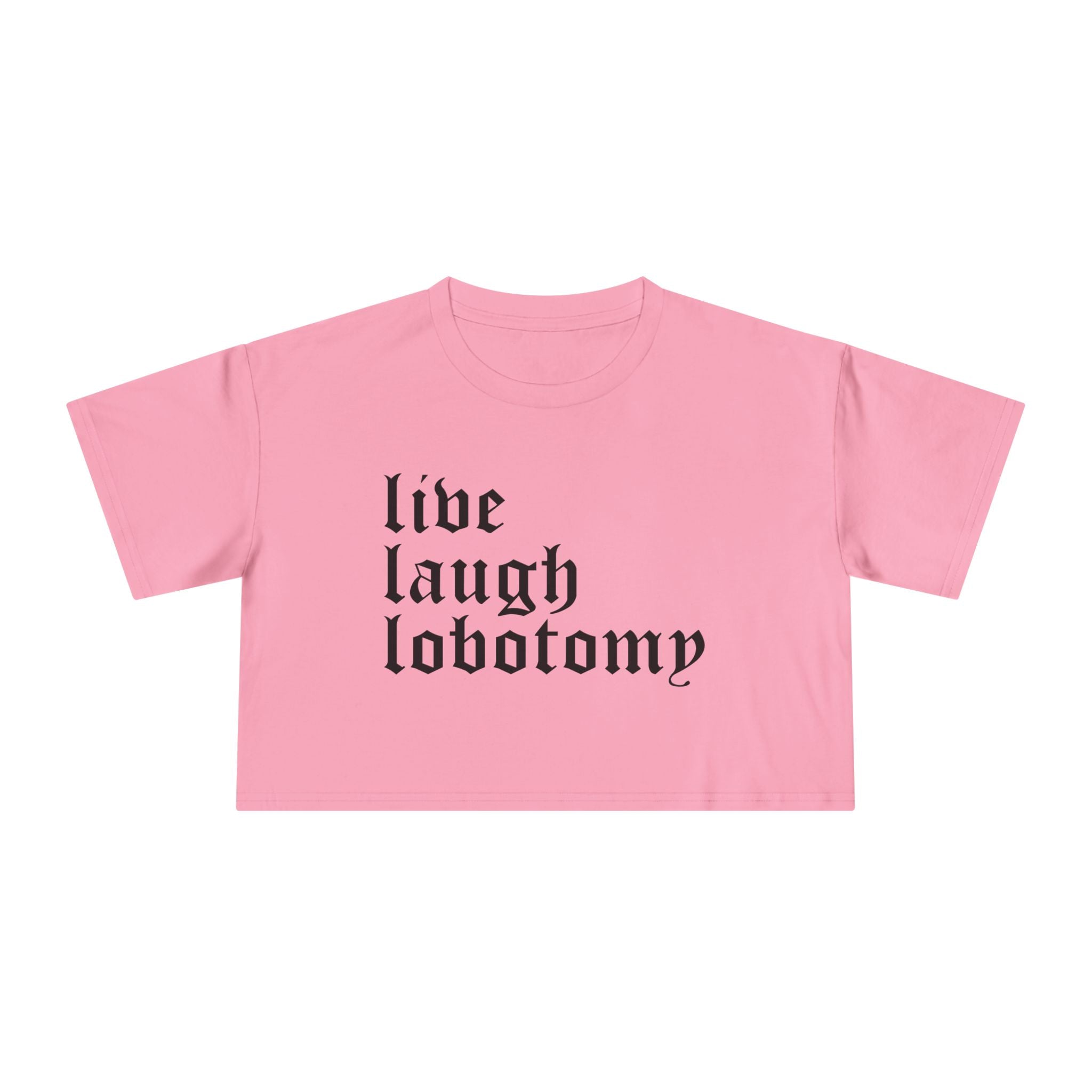 Live Laugh Lobotomy Women's Cropped Tee