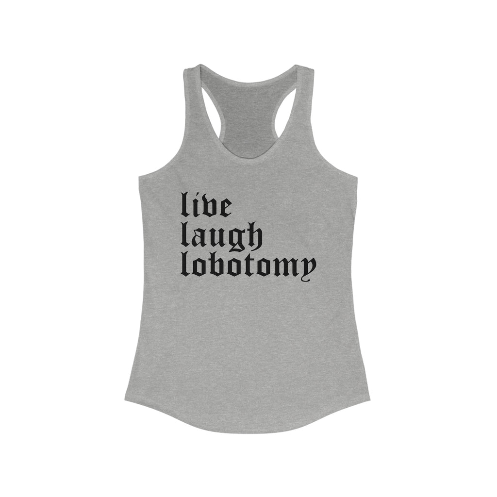 Live Laugh Lobotomy Women's Racerback Tank