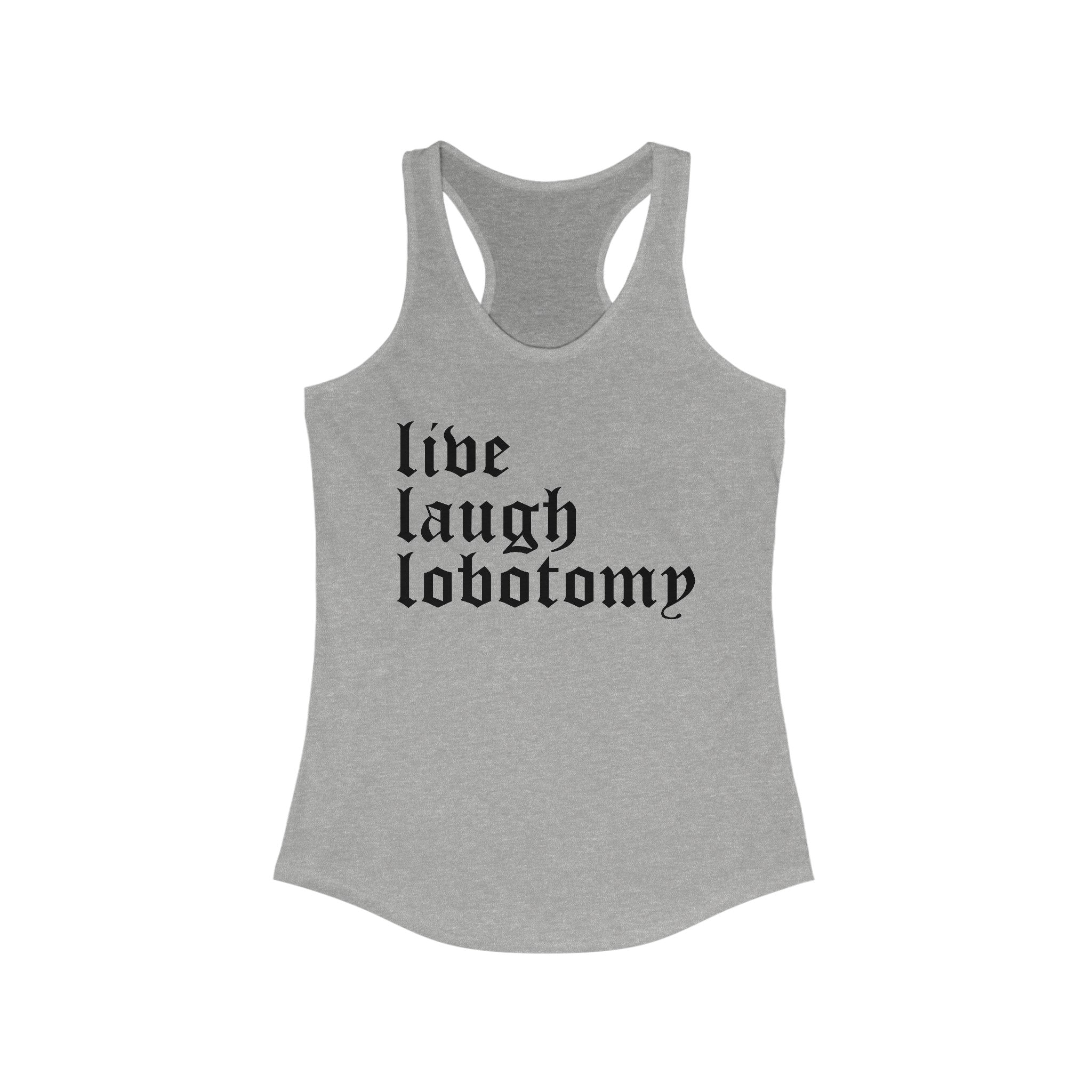 Live Laugh Lobotomy Women's Racerback Tank