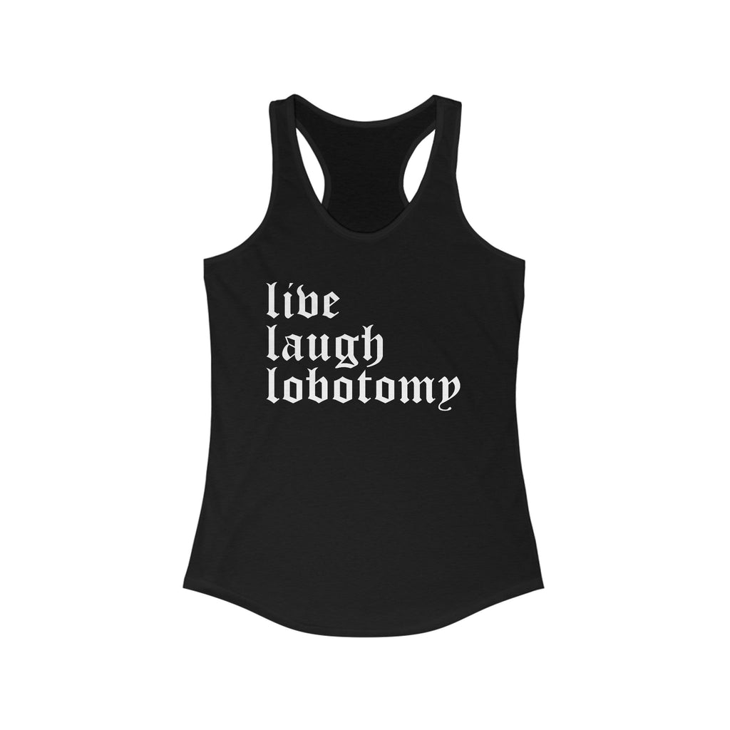 Live Laugh Lobotomy Women's Racerback Tank